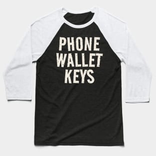 Keys wallet phone - funny Baseball T-Shirt